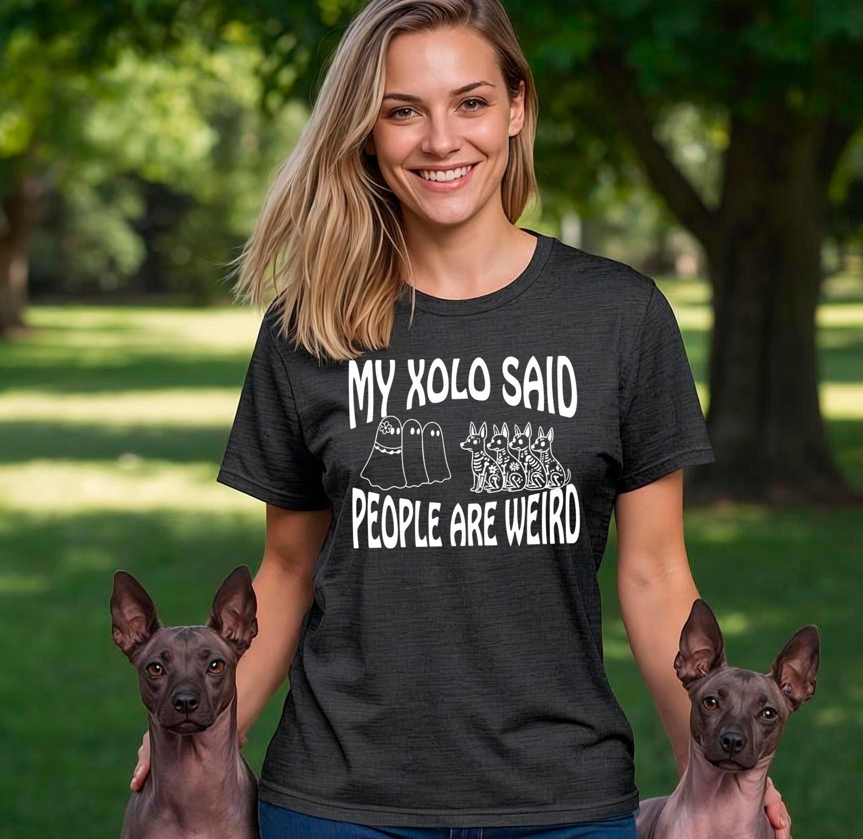 Funny Xoloitzcuintle T-Shirt: "My Xolo Said People Are Weird". Heather dark and bright colors