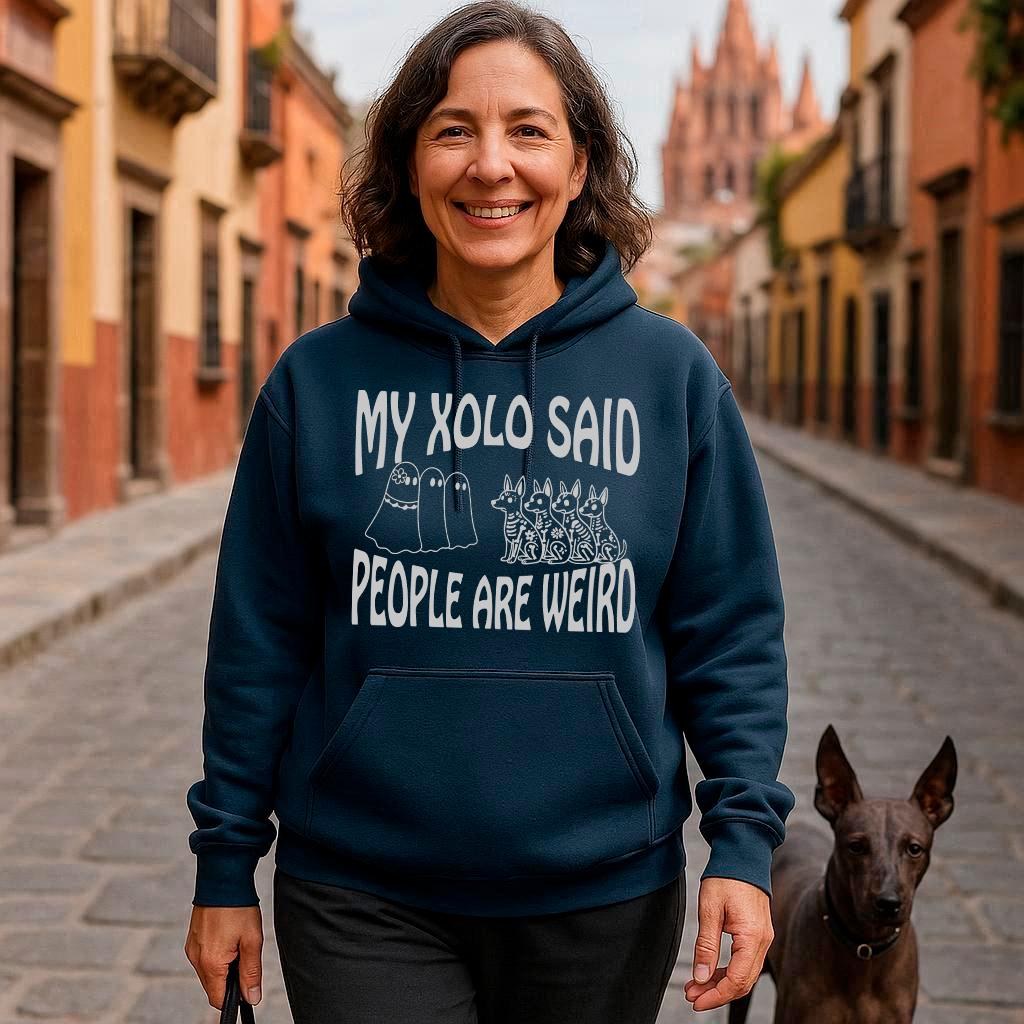 Funny Xoloitzcuintli Unisex Hoodie – “My Xolo Said People Are Weird”, dark colors, front print.