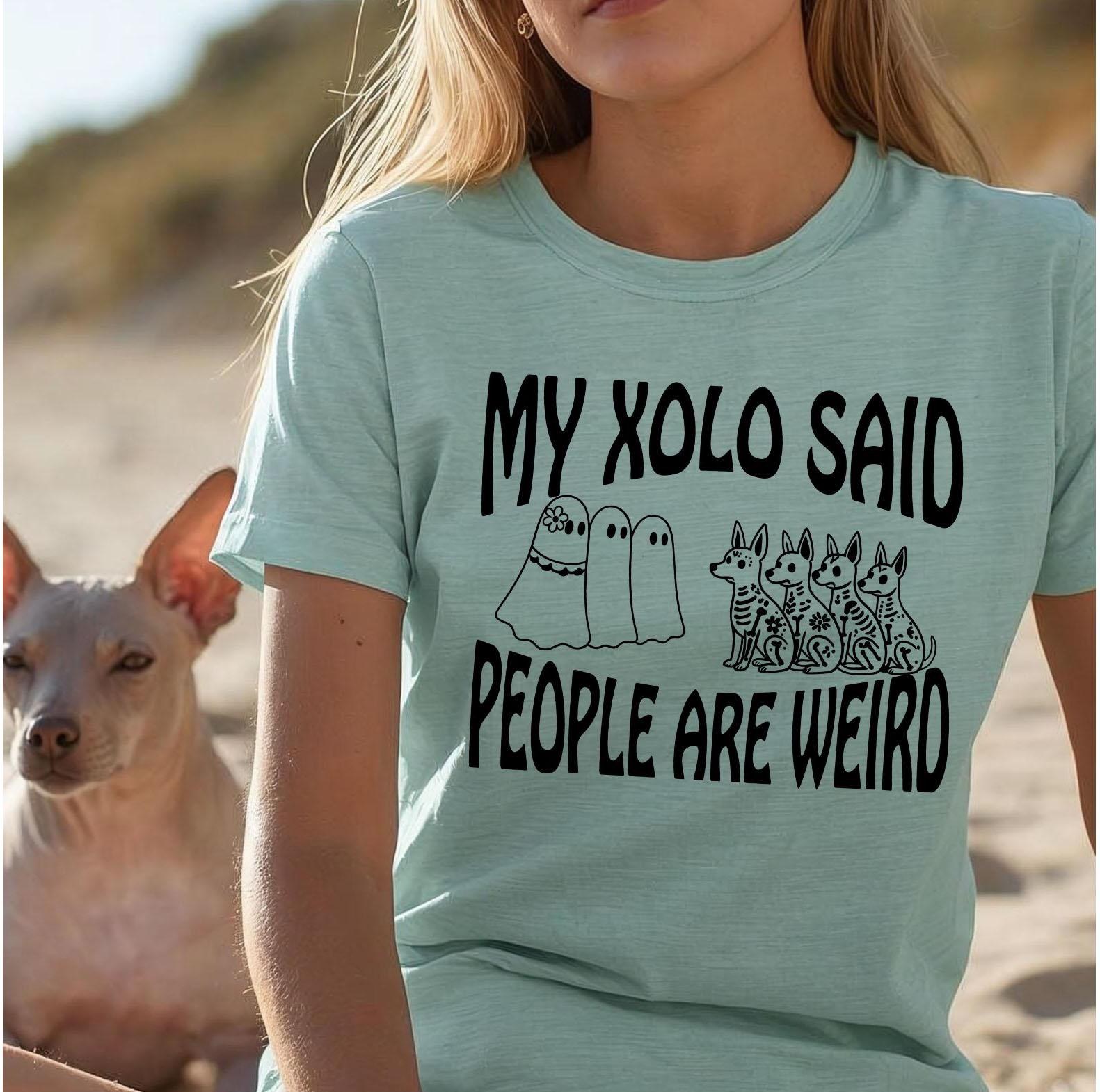 Funny Xoloitzcuintle T-Shirt: "My Xolo Said People Are Weird" - Unisex Bella Canvas Tee